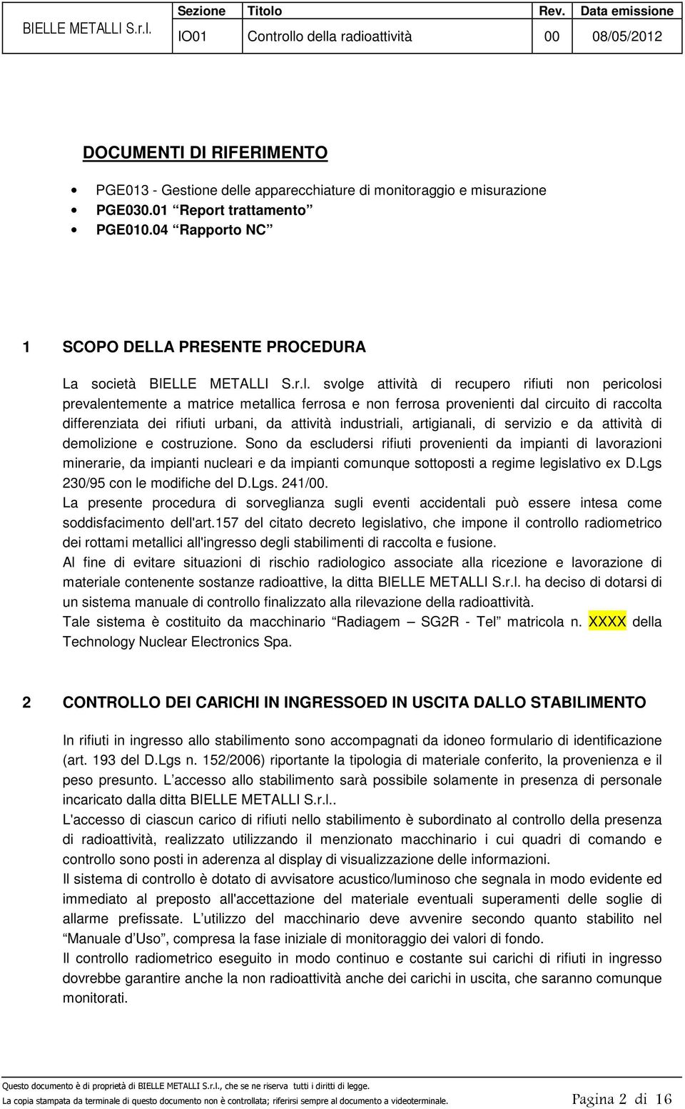 svolge attività di recupero rifiuti non pericolosi prevalentemente a matrice metallica ferrosa e non ferrosa provenienti dal circuito di raccolta differenziata dei rifiuti urbani, da attività