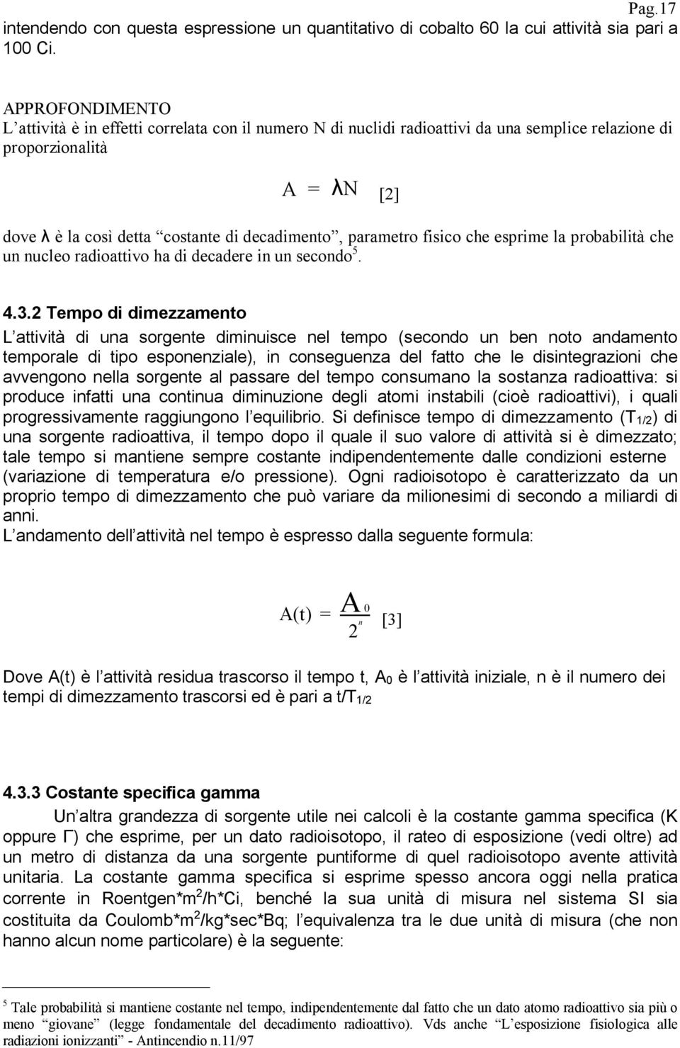 fisico che esprime la probabilità che un nucleo radioattivo ha di decadere in un secondo 5. 4.3.