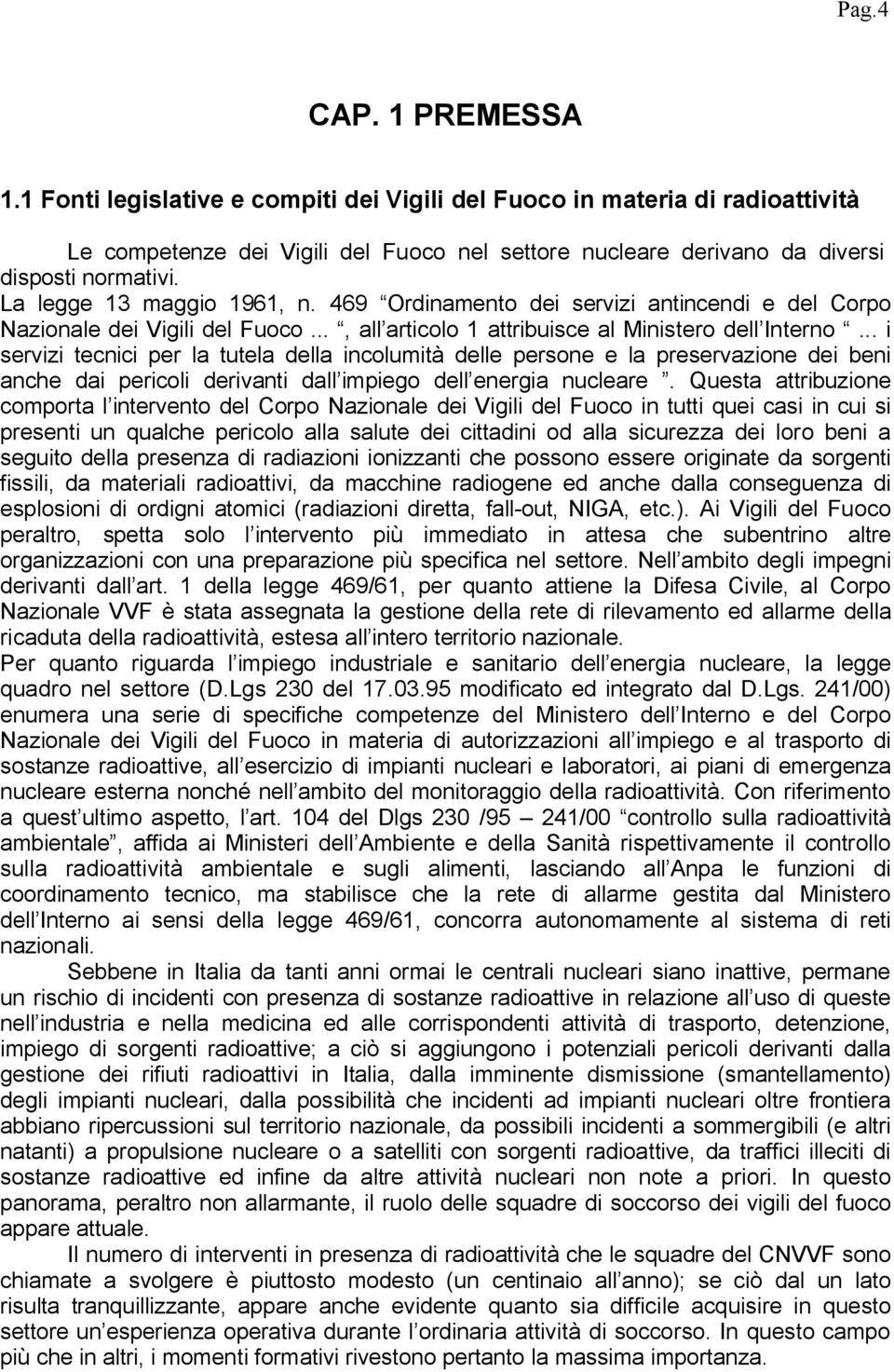 .. i servizi tecnici per la tutela della incolumità delle persone e la preservazione dei beni anche dai pericoli derivanti dall impiego dell energia nucleare.