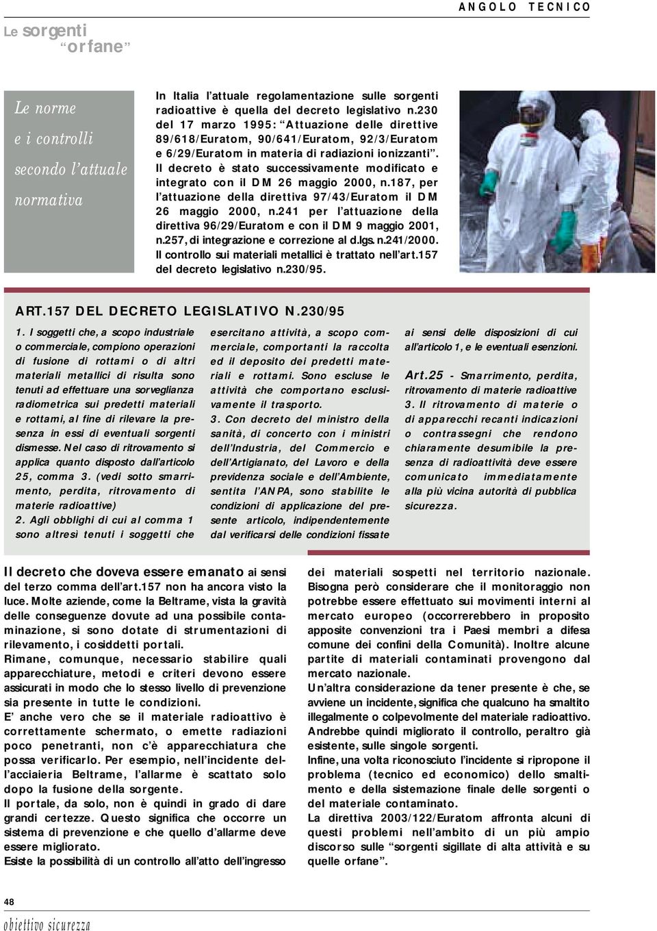 Il decreto è stato successivamente modificato e integrato con il DM 26 maggio 2000, n.187, per l attuazione della direttiva 97/4/Euratom il DM 26 maggio 2000, n.