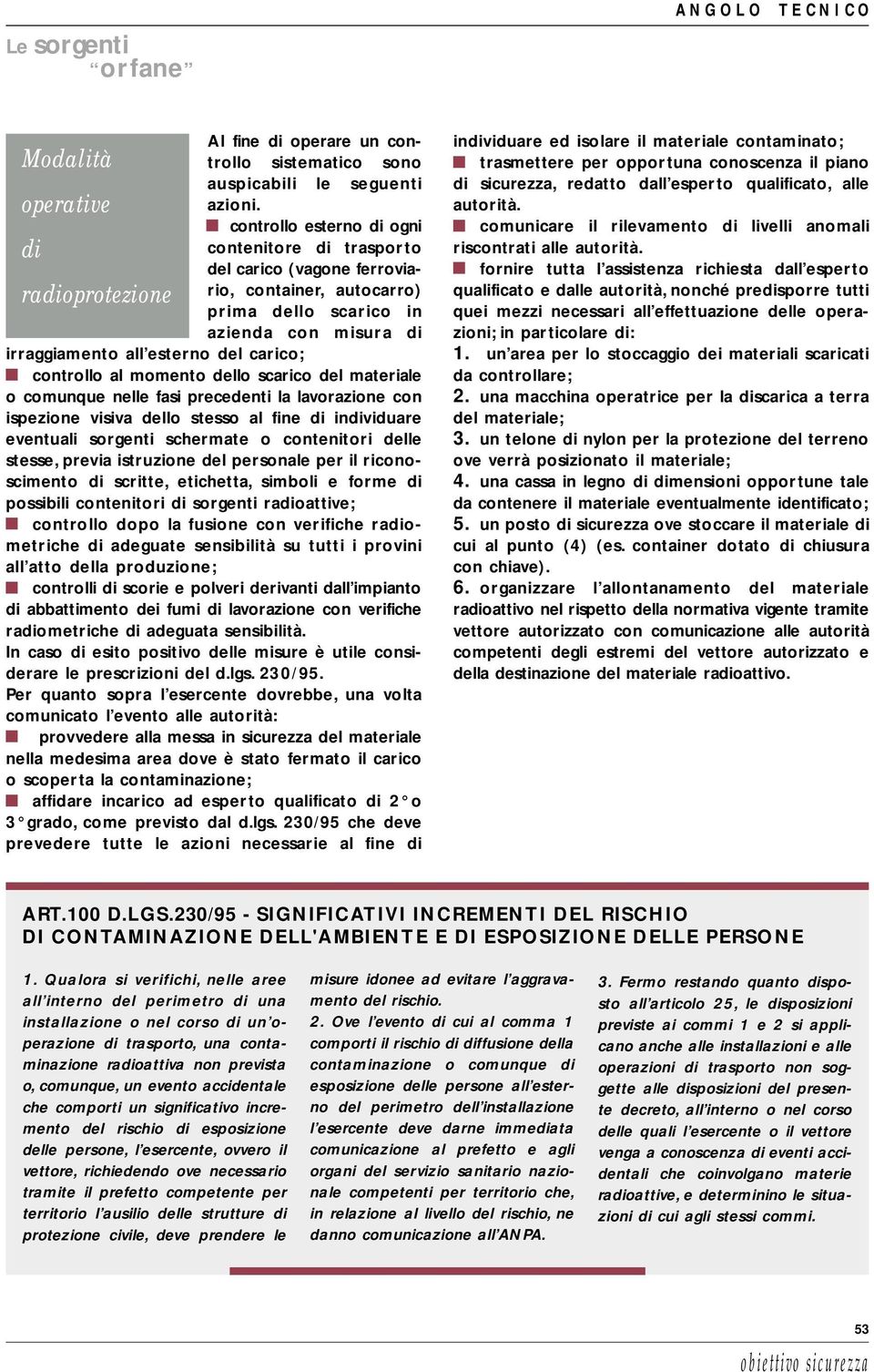 carico; controllo al momento dello scarico del materiale o comunque nelle fasi precedenti la lavorazione con ispezione visiva dello stesso al fine di individuare eventuali sorgenti schermate o