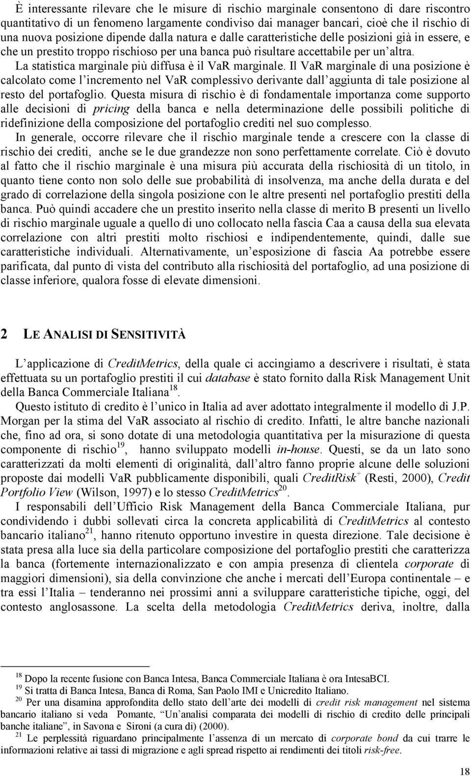 La statistica marginale più diffusa è il VaR marginale.