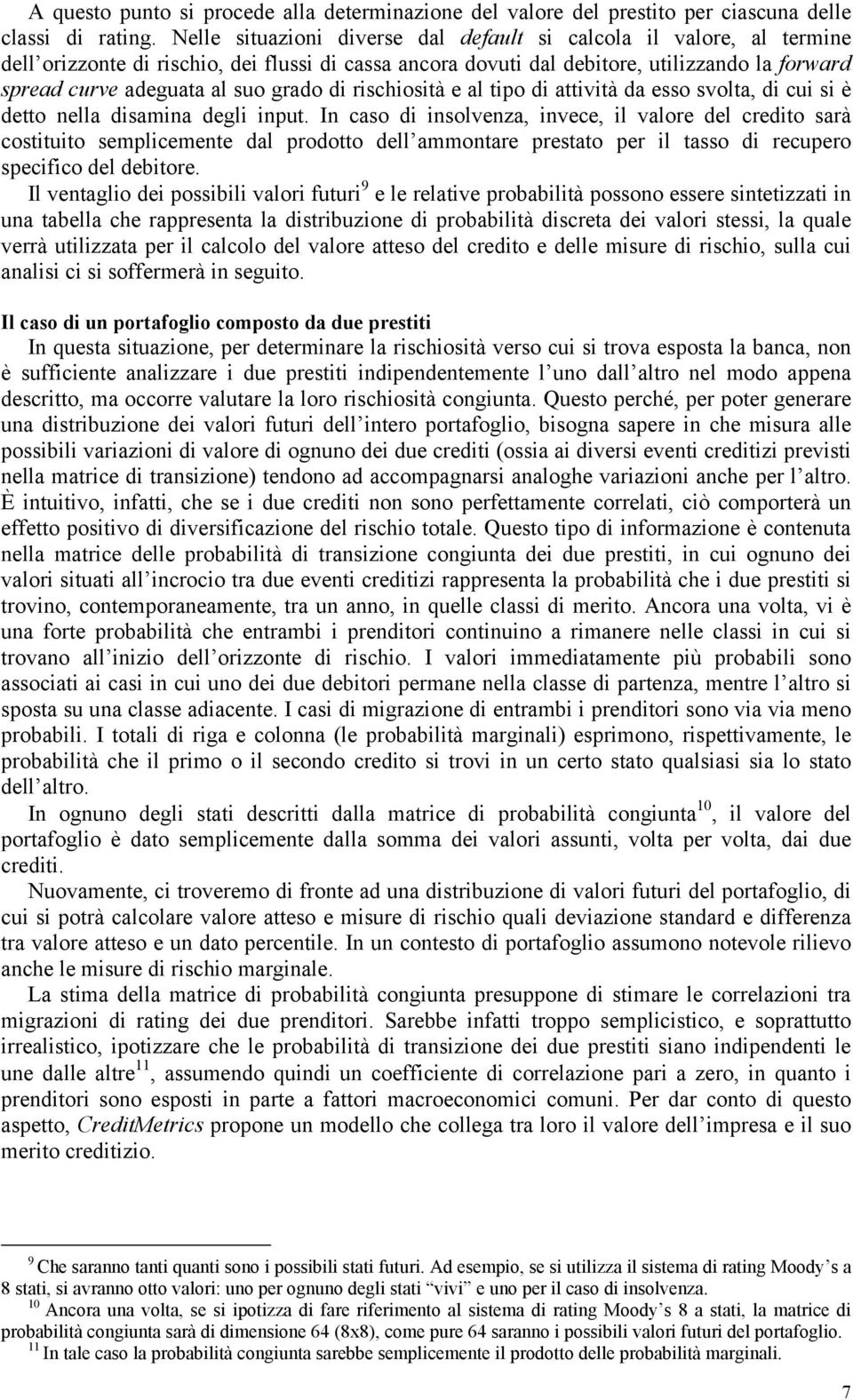 di rischiosità e al tipo di attività da esso svolta di cui si è detto nella disamina degli input.