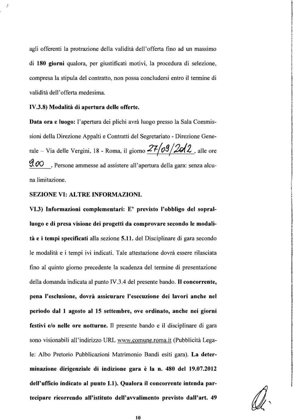 Data ora e uogo: 'apertura dei pichi avrà uogo presso a Saa Commissioni dea Direzione Appati e Contratti de Segretariato - Direzione Gene rae ~oo Via dee Vergini, 18 - Roma, i giorno 2f./o9/MZ,ae ore.