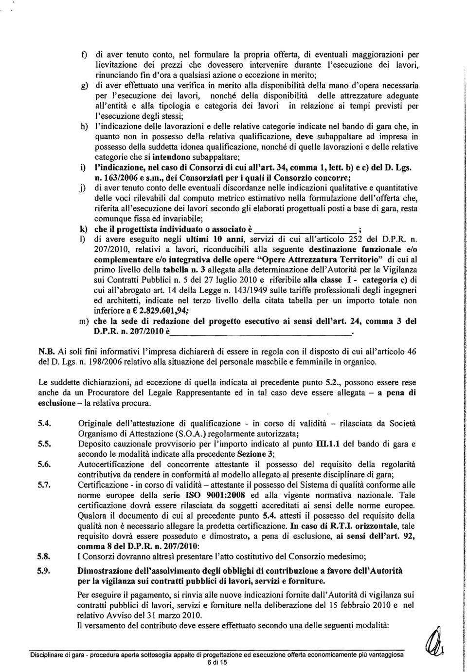 entità e aa tipoogia e categoria dei avori in reazione ai tempi previsti per 'esecuzione degi stessi; h) 'indicazione dee avorazioni e dee reative categorie indicate ne bando di gara che, in quanto