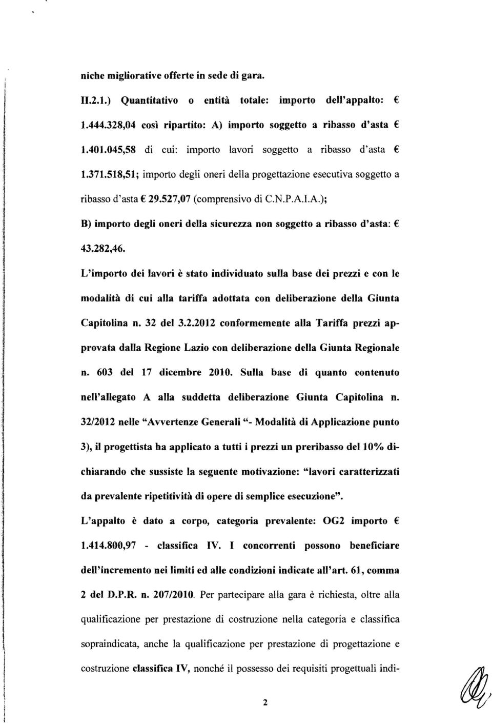 ); B) importo degi oneri dea sicurezza non soggetto a ribasso d'asta: 43.282,46.