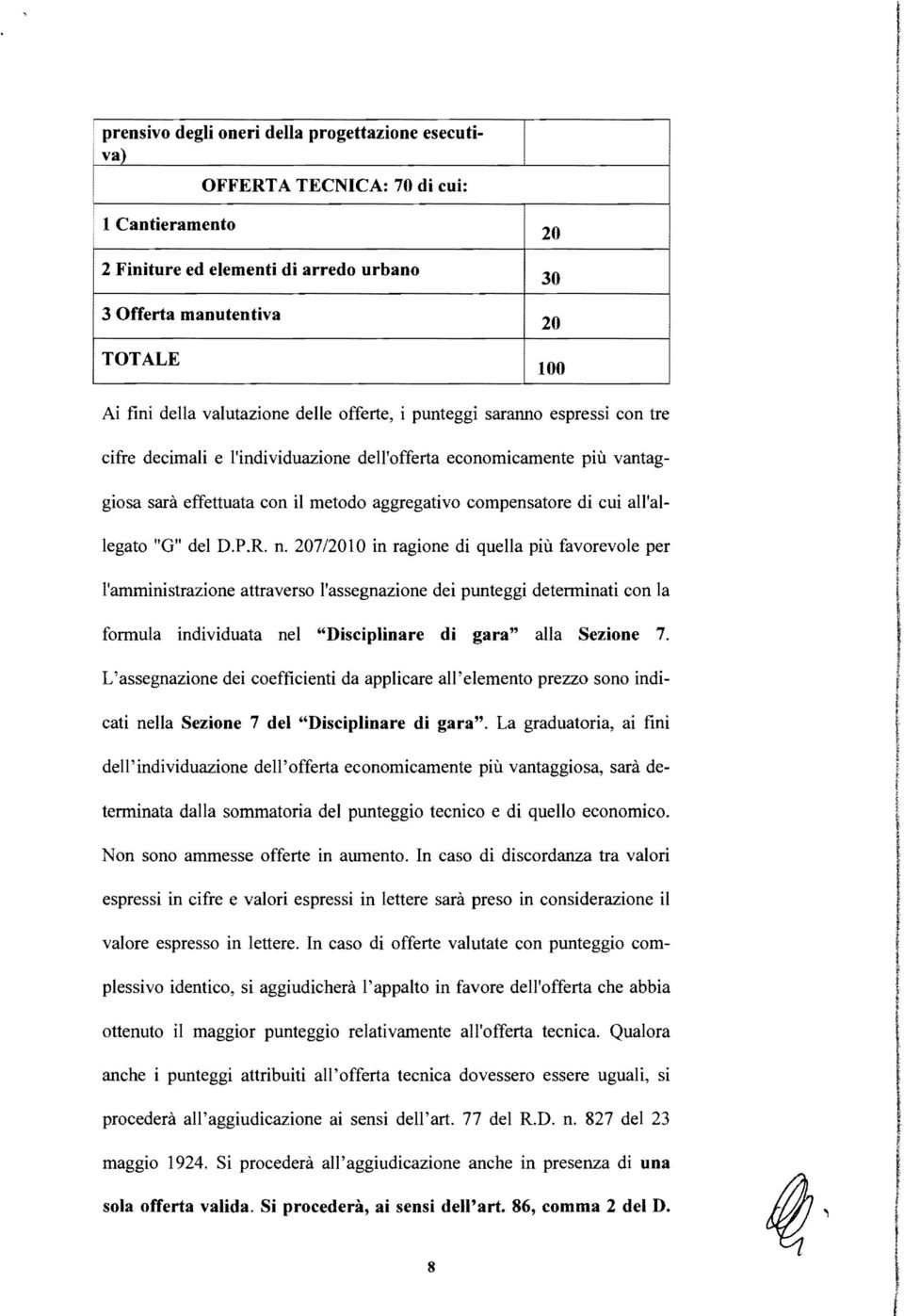 D.P.R. n. 207/2010 in ragione di quea più favorevoe per 'amministrazione attraverso 'assegnazione dei punteggi determinati con a formua individuata ne "Discipinare di gara" aa Sezione 7.