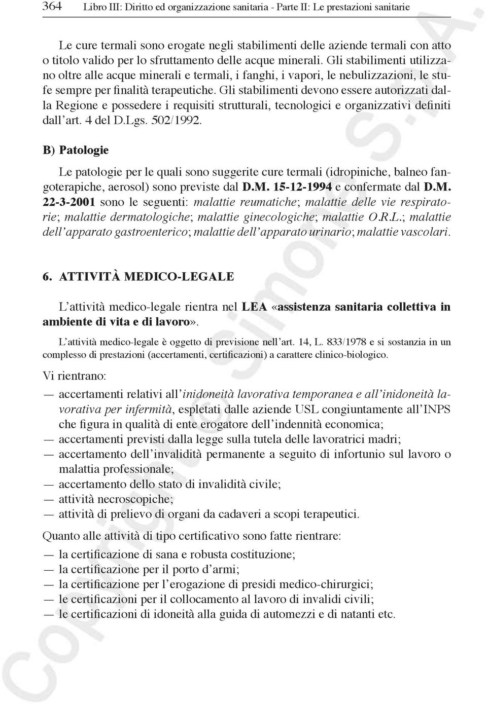 Gli stabilimenti devono essere autorizzati dalla Regione e possedere i requisiti strutturali, tecnologici e organizzativi definiti dall art. 4 del D.Lgs. 502/1992.