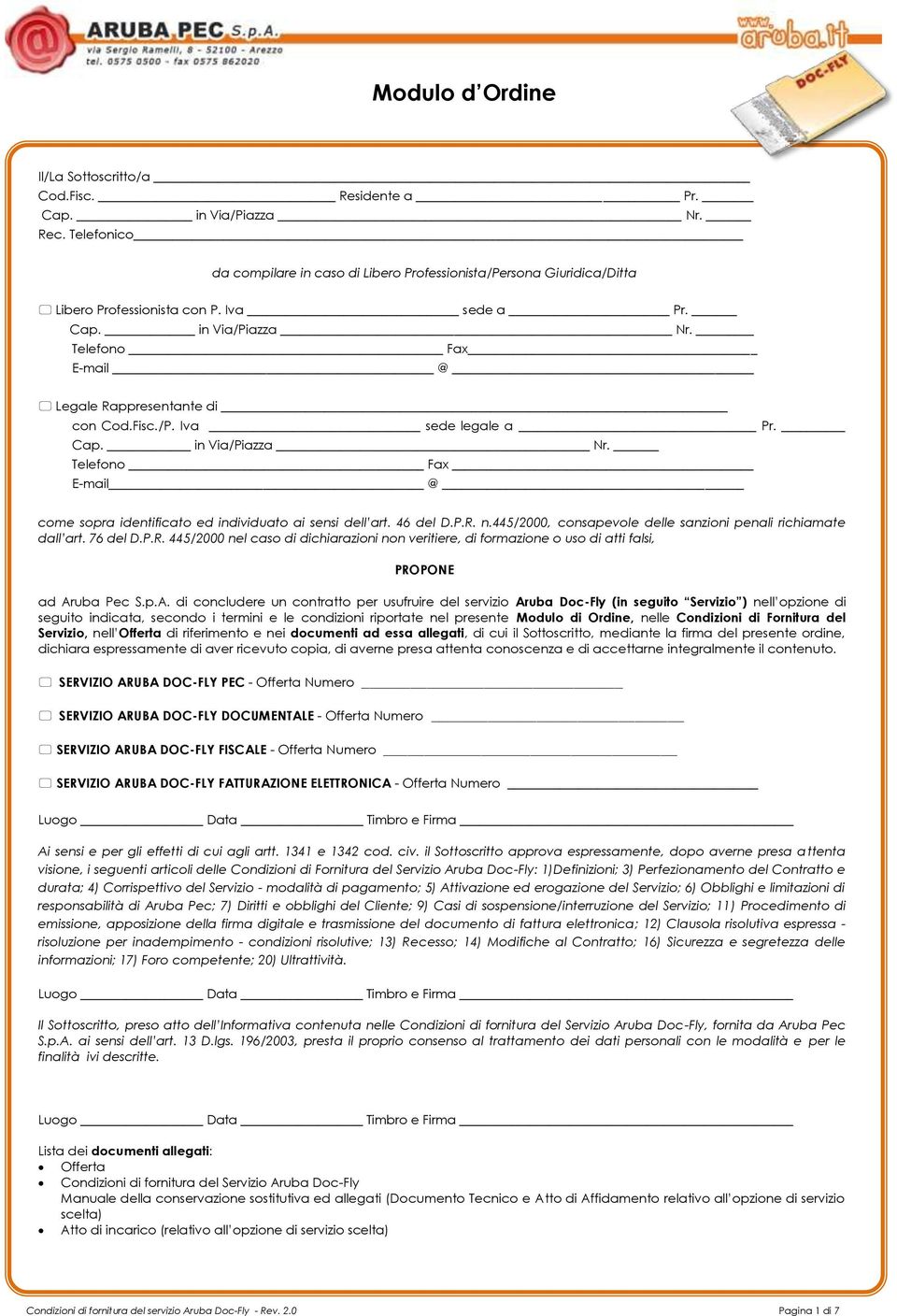 46 del D.P.R. n.445/2000, consapevole delle sanzioni penali richiamate dall art. 76 del D.P.R. 445/2000 nel caso di dichiarazioni non veritiere, di formazione o uso di atti falsi, PROPONE ad Aruba Pec S.