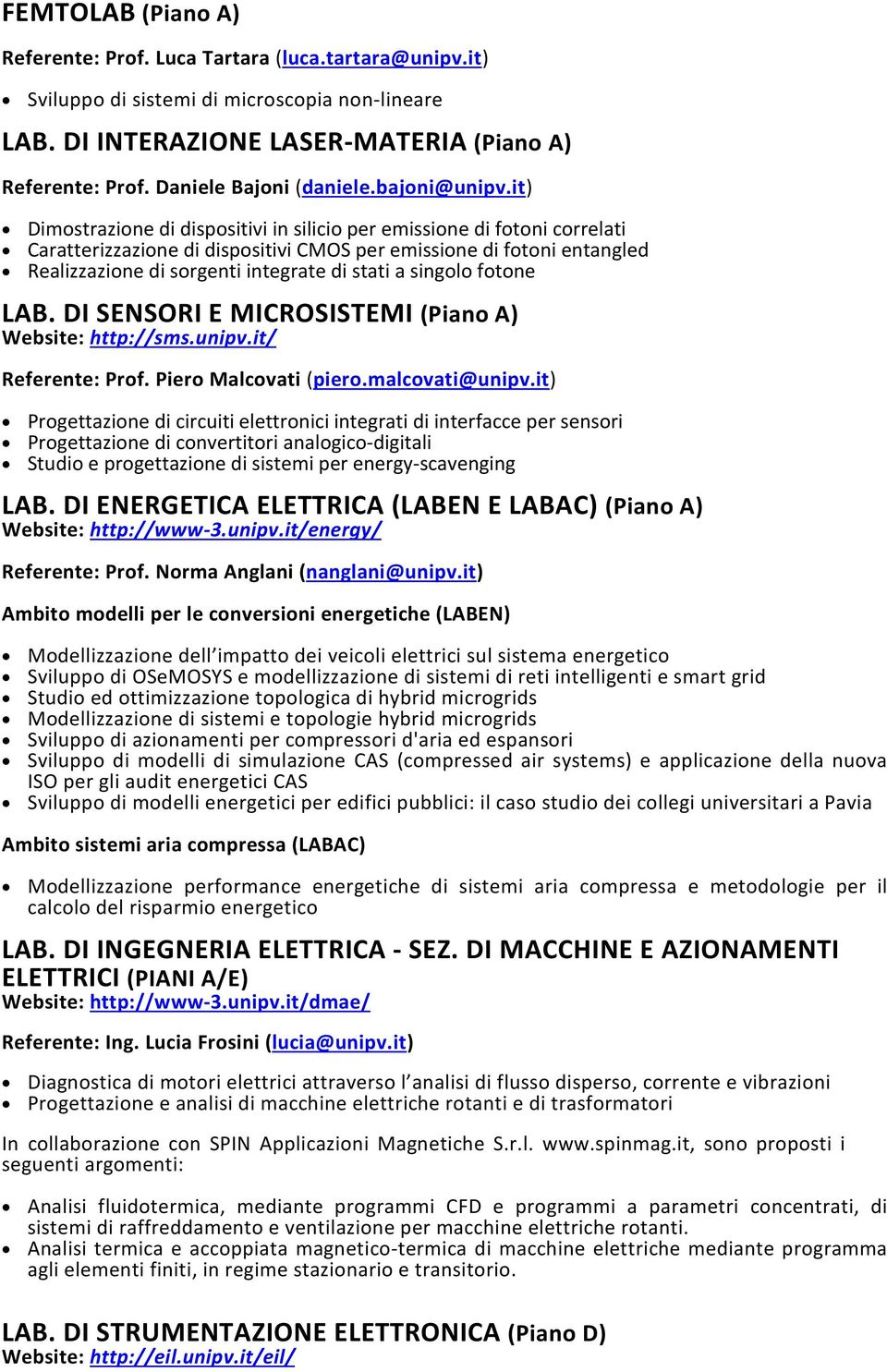 it) Dimostrazione di dispositivi in silicio per emissione di fotoni correlati Caratterizzazione di dispositivi CMOS per emissione di fotoni entangled Realizzazione di sorgenti integrate di stati a