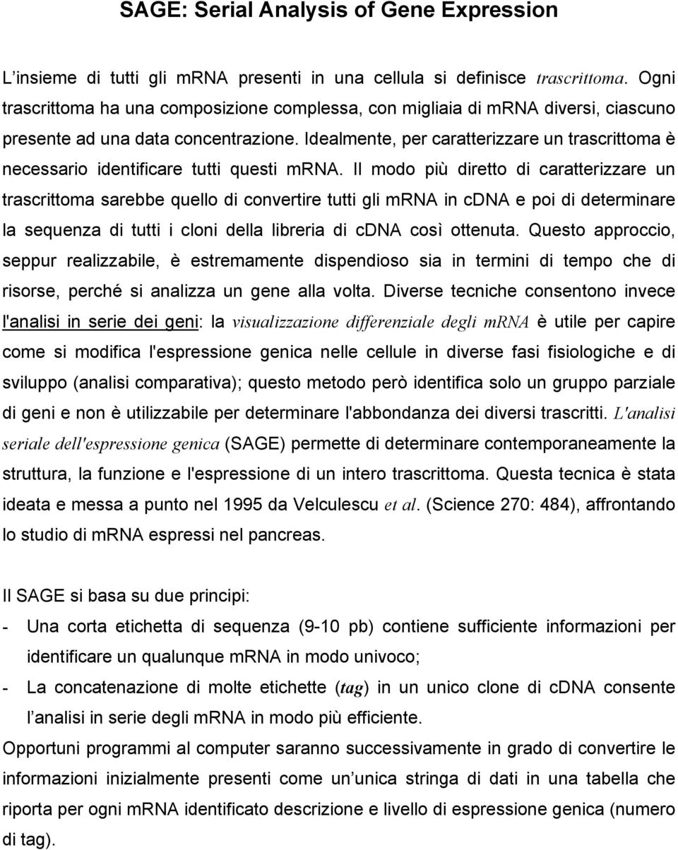 Idealmente, per caratterizzare un trascrittoma è necessario identificare tutti questi mrna.