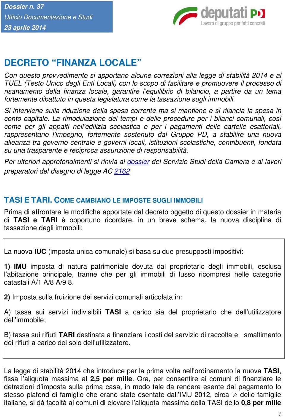 con lo scopo di facilitare e promuovere il processo di risanamento della finanza locale, garantire l equilibrio di bilancio, a partire da un tema fortemente dibattuto in questa legislatura come la