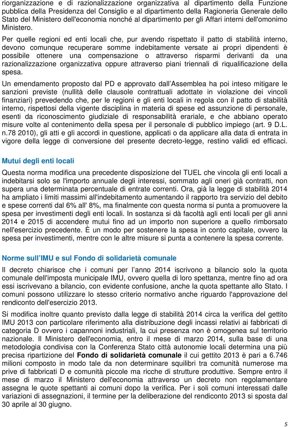 Per quelle regioni ed enti locali che, pur avendo rispettato il patto di stabilità interno, devono comunque recuperare somme indebitamente versate ai propri dipendenti è possibile ottenere una