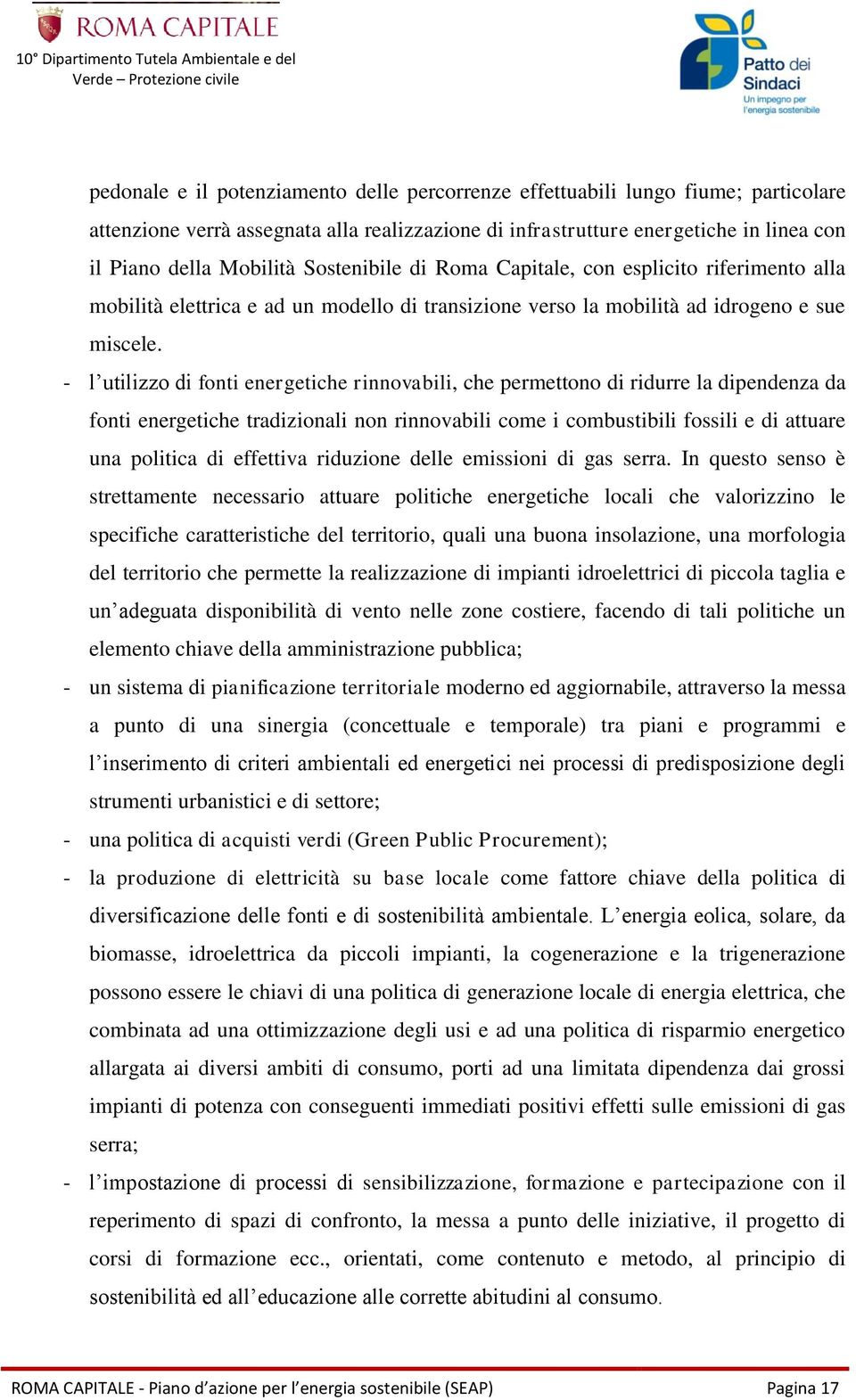 - l utilizzo di fonti energetiche rinnovabili, che permettono di ridurre la dipendenza da fonti energetiche tradizionali non rinnovabili come i combustibili fossili e di attuare una politica di