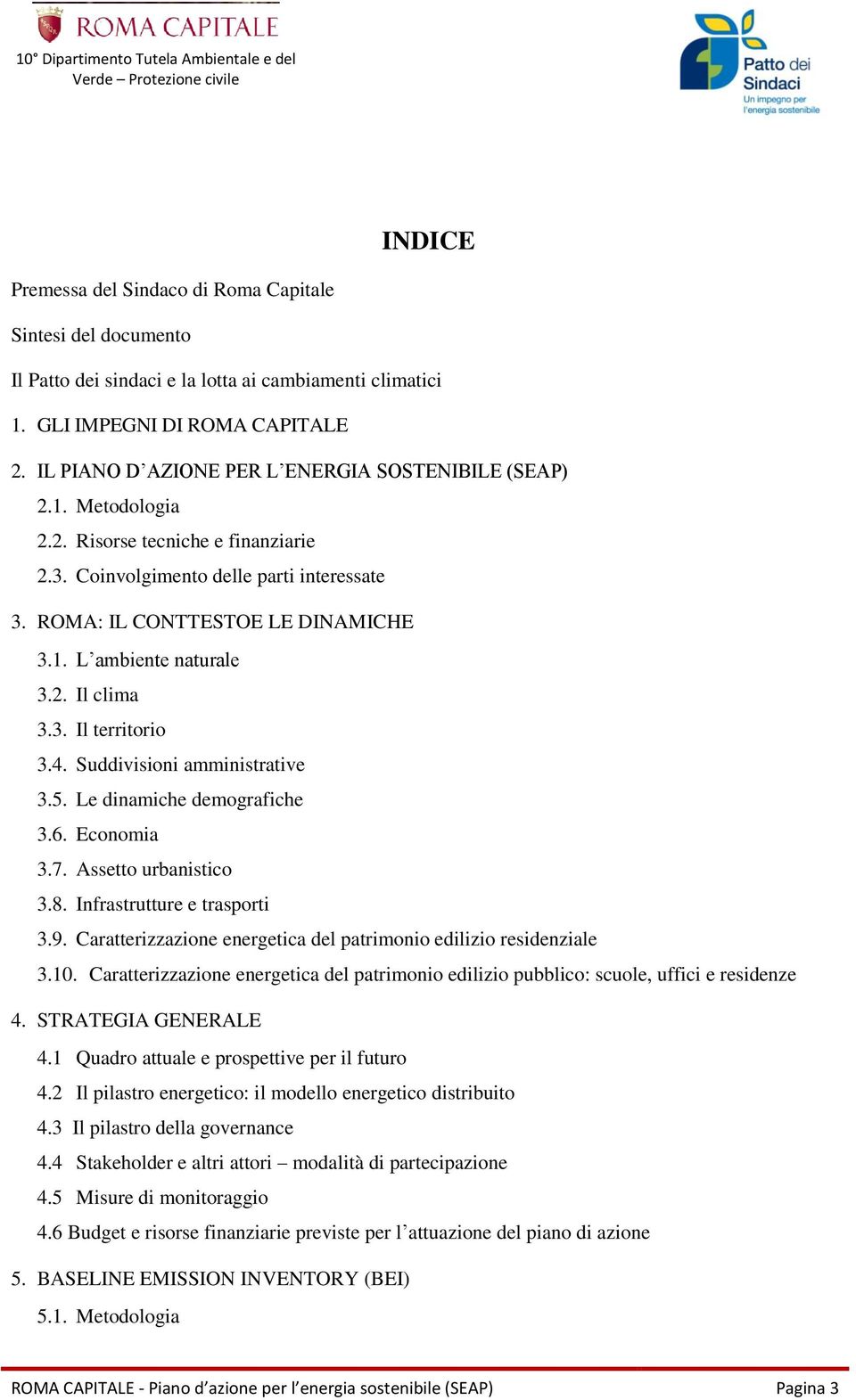 2. Il clima 3.3. Il territorio 3.4. Suddivisioni amministrative 3.5. Le dinamiche demografiche 3.6. Economia 3.7. Assetto urbanistico 3.8. Infrastrutture e trasporti 3.9.