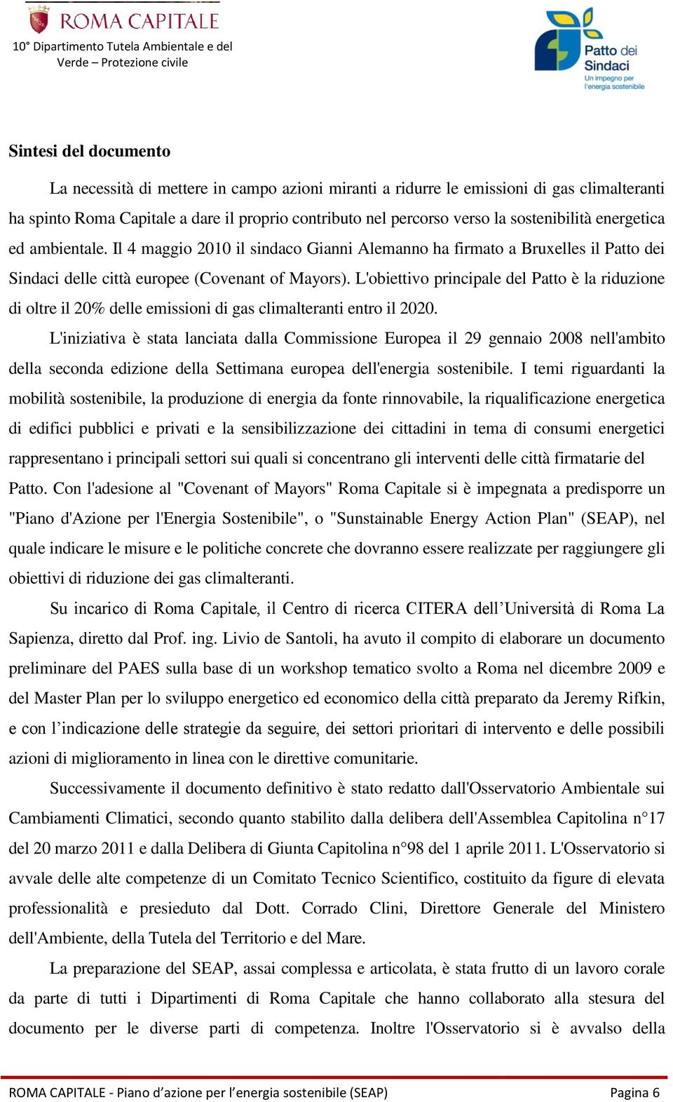 L'obiettivo principale del Patto è la riduzione di oltre il 20% delle emissioni di gas climalteranti entro il 2020.