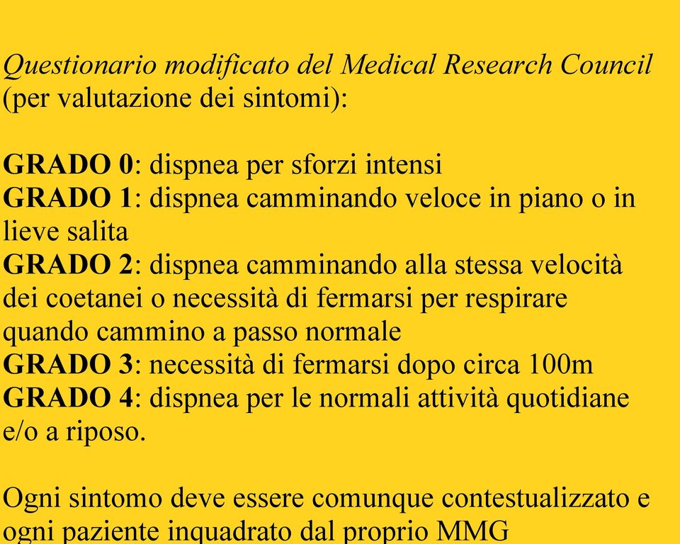 in lieve salita GRADO 2: dispnea camminando alla stessa velocità dei coetanei o necessità di fermarsi per respirare quando