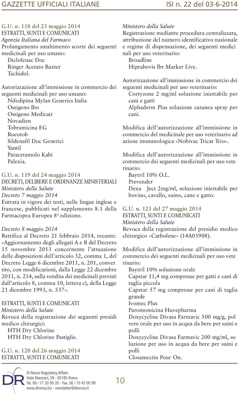 118 del 23 maggio 2014 ESTRATTI, SUNTI E COMUNICATI Agenzia Italiana del Farmaco Prolungamento smaltimento scorte dei seguenti medicinali per uso umano: Diclofenac Doc Ringer Acetato Baxter Tachidol.