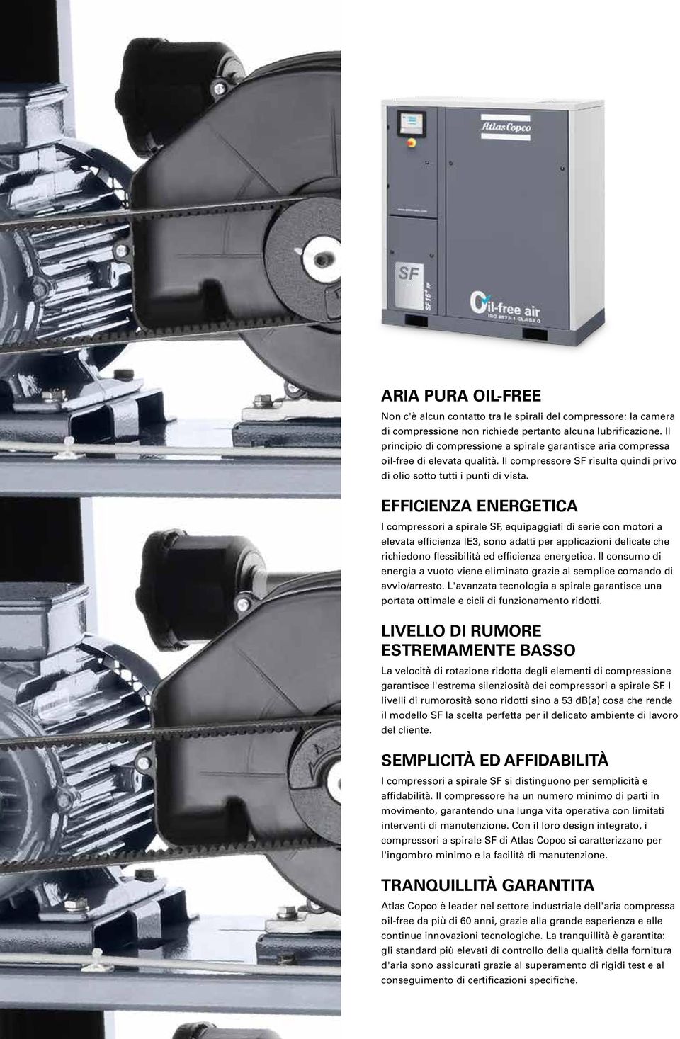 EFFICIENZA ENERGETICA I compressori a spirale SF, equipaggiati di serie con motori a elevata efficienza IE3, sono adatti per applicazioni delicate che richiedono flessibilità ed efficienza energetica.