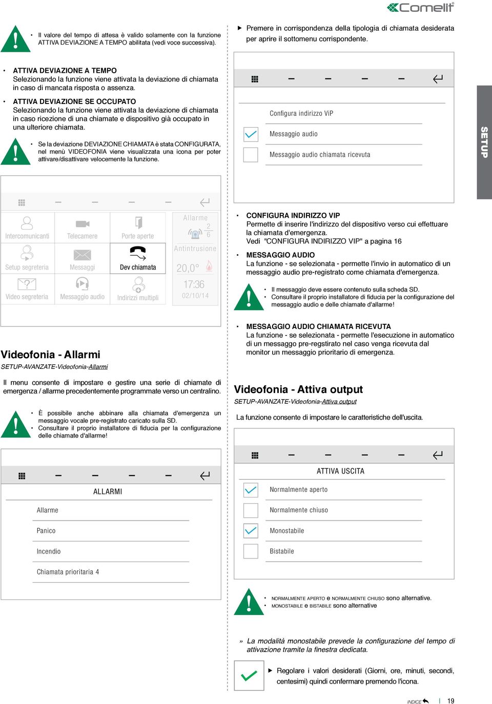 ATTIVA DEVIAZIONE A TEMPO Selezionando la funzione viene attivata la deviazione di chiamata in caso di mancata risposta o assenza.