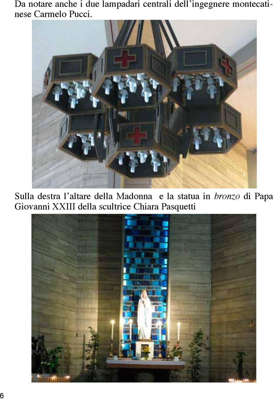 Sulla destra l altare della Madonna e la statua