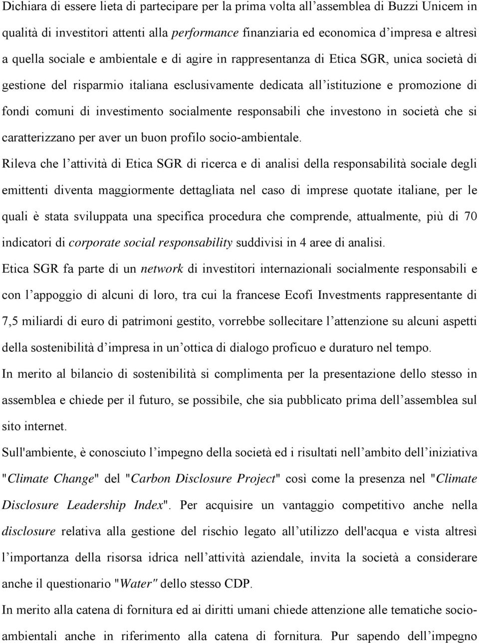 socialmente responsabili che investono in società che si caratterizzano per aver un buon profilo socio-ambientale.