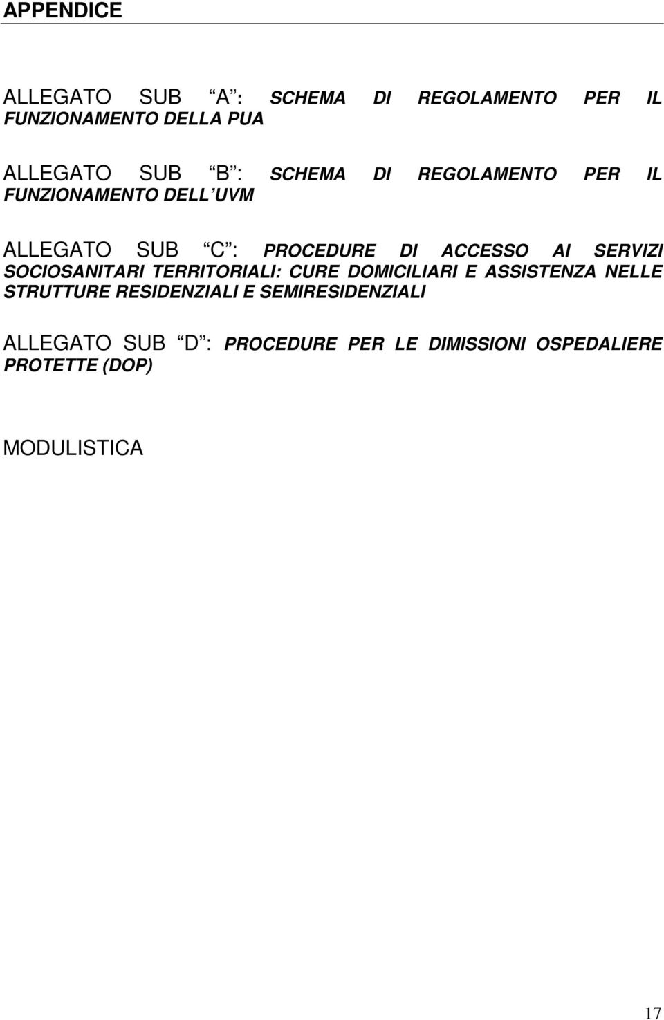 SERVIZI SOCIOSANITARI TERRITORIALI: CURE DOMICILIARI E ASSISTENZA NELLE STRUTTURE RESIDENZIALI E