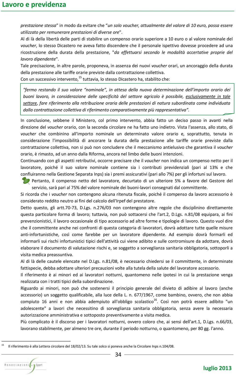 dovesse procedere ad una ricostruzione della durata della prestazione, "da effettuarsi secondo le modalità accertative proprie del lavoro dipendente".