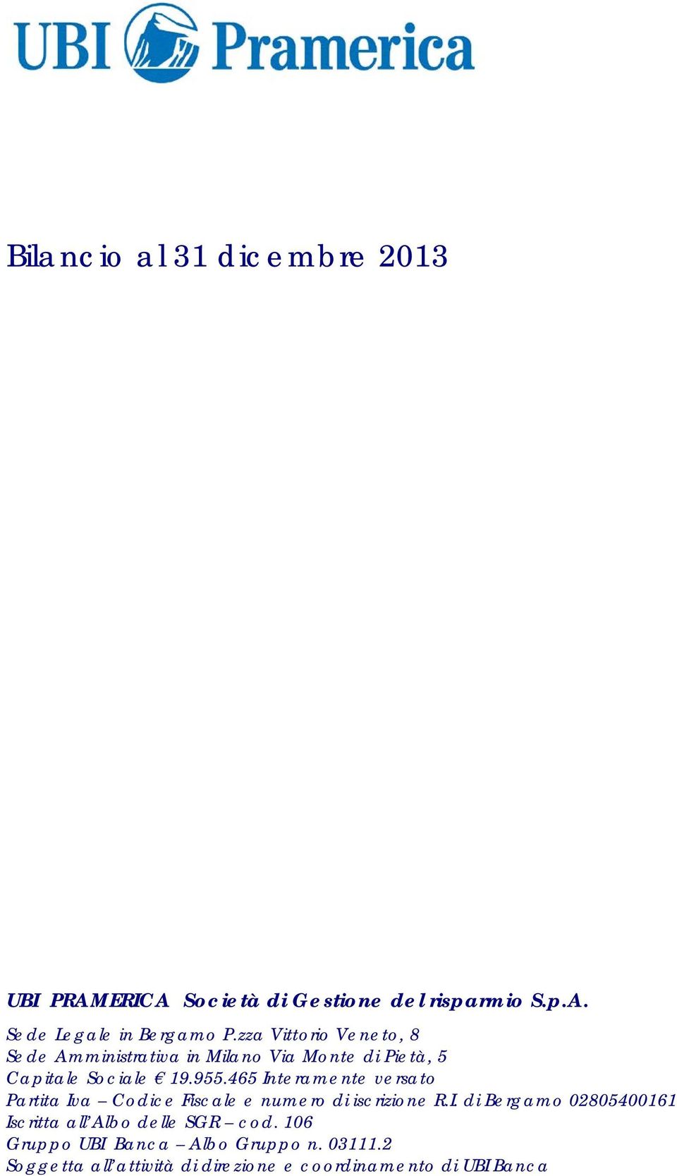 465 Interamente versato Partita Iva Codice Fiscale e numero di iscrizione R.I. di Bergamo 02805400161 Iscritta all Albo delle SGR cod.