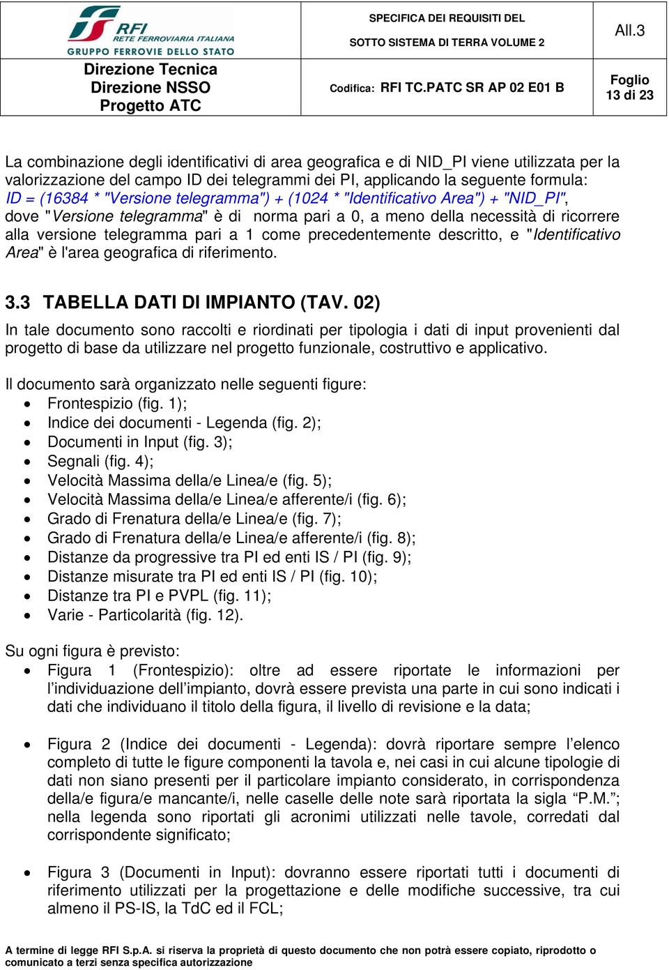 precedentemente descritto, e "Identificativo Area" è l'area geografica di riferimento. 3.3 TABELLA DATI DI IMPIANTO (TAV.