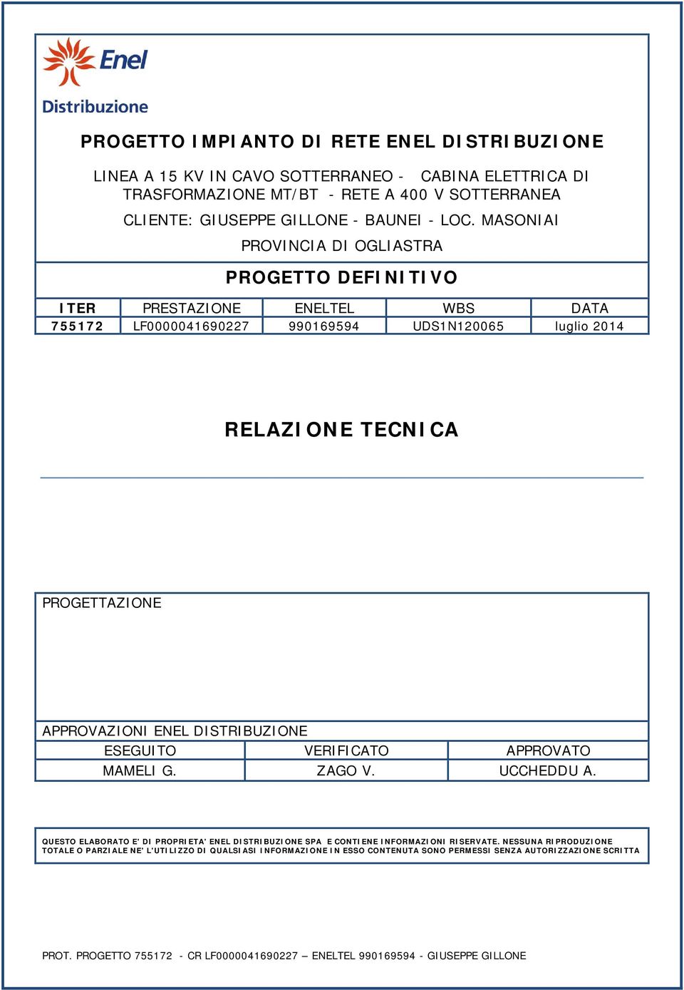 DISTRIBUZIONE ESEGUITO VERIFICATO APPROVATO MAMELI G. ZAGO V. UCCHEDDU A. QUESTO ELABORATO E' DI PROPRIETA' ENEL DISTRIBUZIONE SPA E CONTIENE INFORMAZIONI RISERVATE.