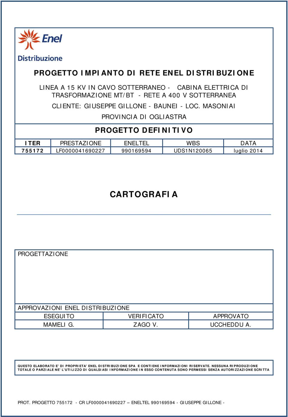 DISTRIBUZIONE ESEGUITO VERIFICATO APPROVATO MAMELI G. ZAGO V. UCCHEDDU A. QUESTO ELABORATO E' DI PROPRIETA' ENEL DISTRIBUZIONE SPA E CONTIENE INFORMAZIONI RISERVATE.