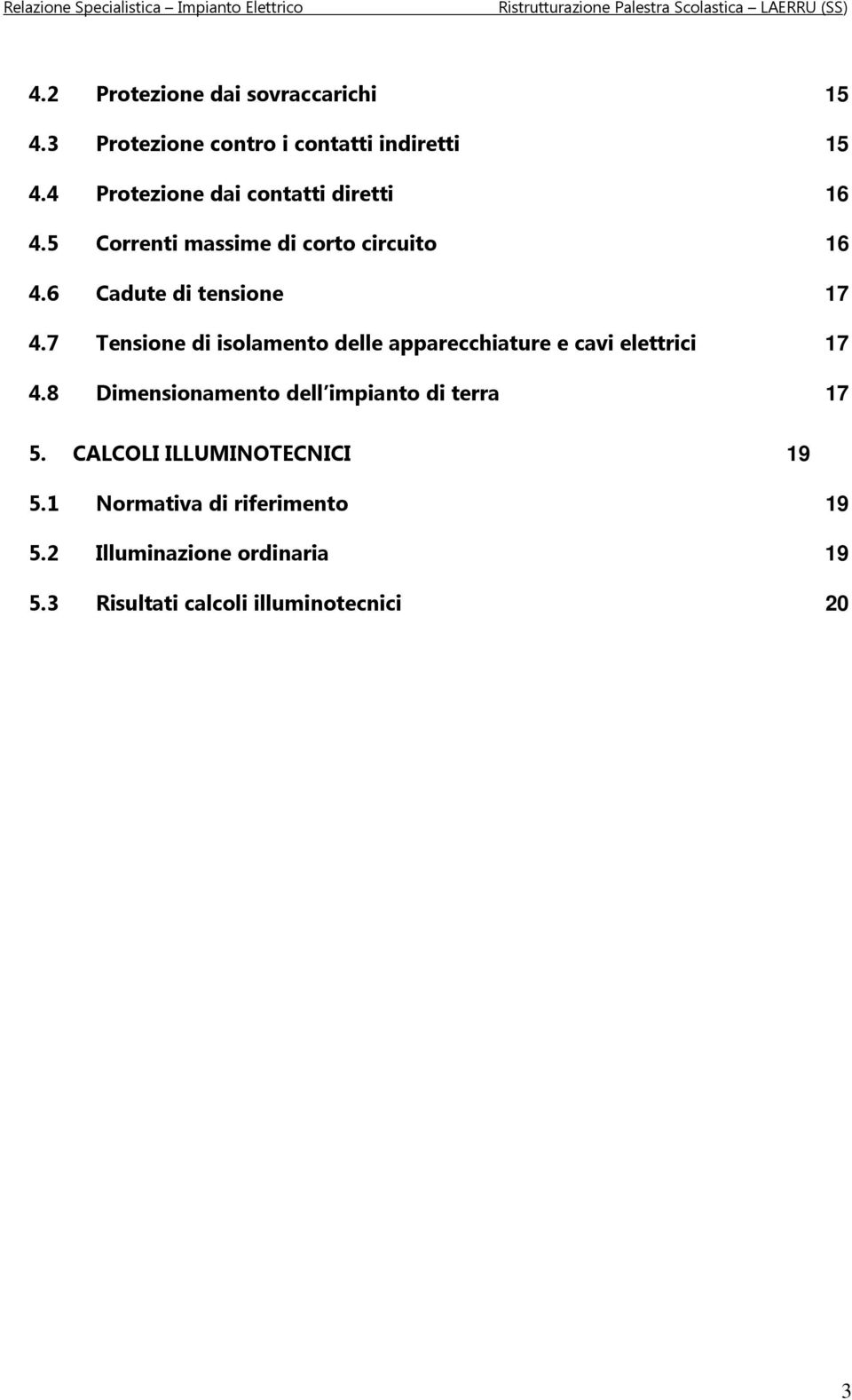 7 Tensione di isolamento delle apparecchiature e cavi elettrici 17 4.