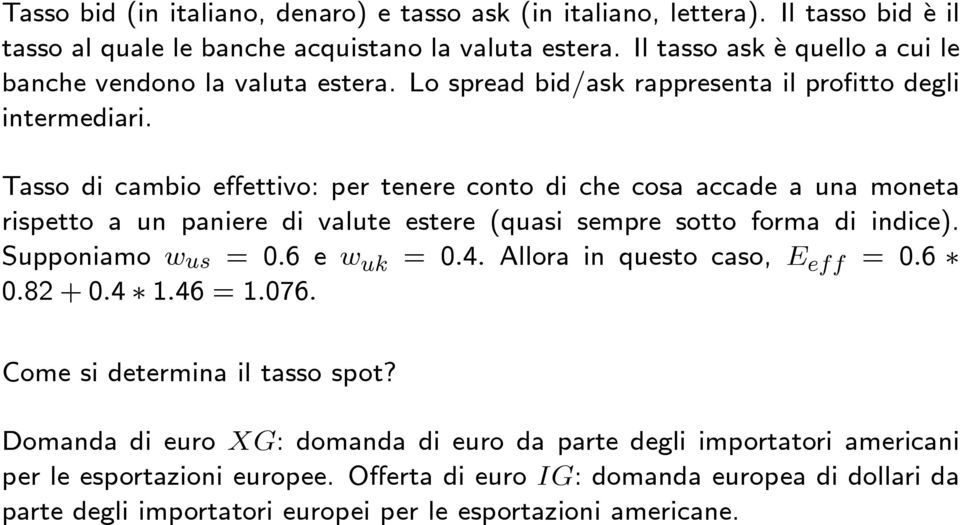 Tassodicambioeffettivo: per tenere conto di che cosa accade a una moneta rispetto a un paniere di valute estere (quasi sempre sotto forma di indice). Supponiamo w us = 0.6 ew uk = 0.4.