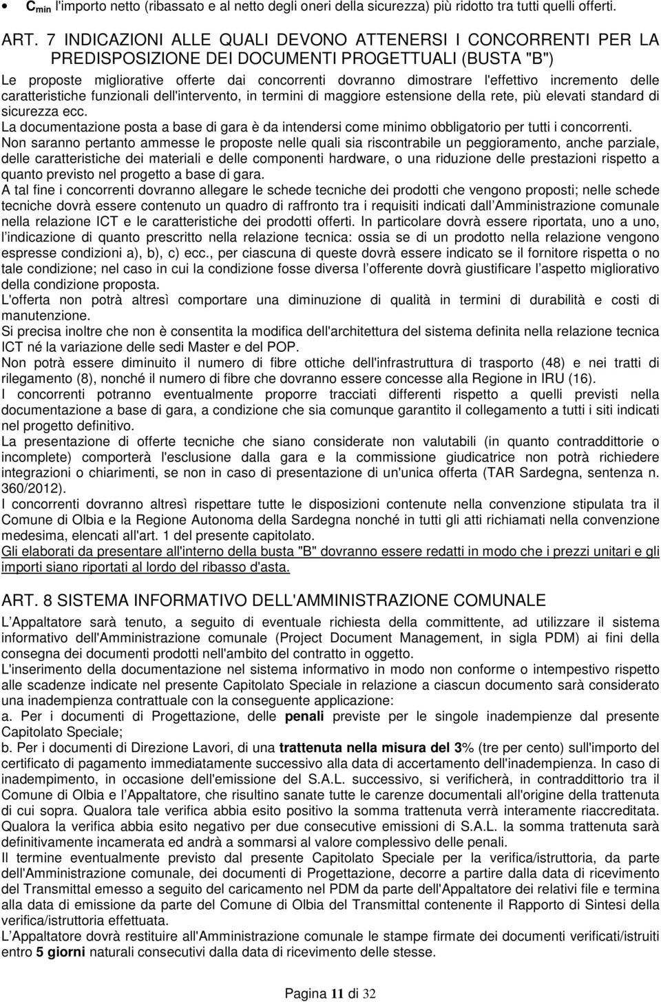 incremento delle caratteristiche funzionali dell'intervento, in termini di maggiore estensione della rete, più elevati standard di sicurezza ecc.