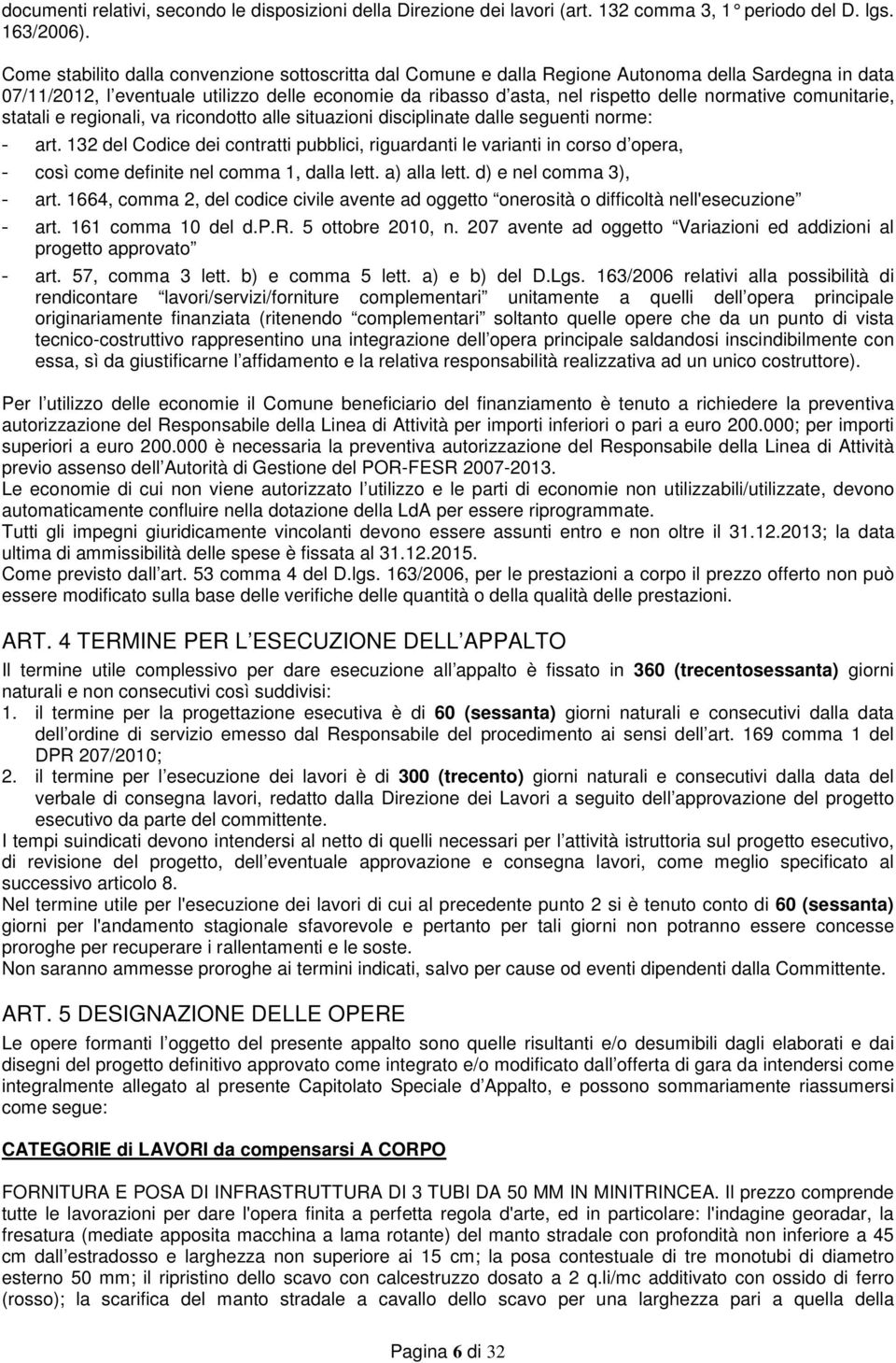 normative comunitarie, statali e regionali, va ricondotto alle situazioni disciplinate dalle seguenti norme: - art.