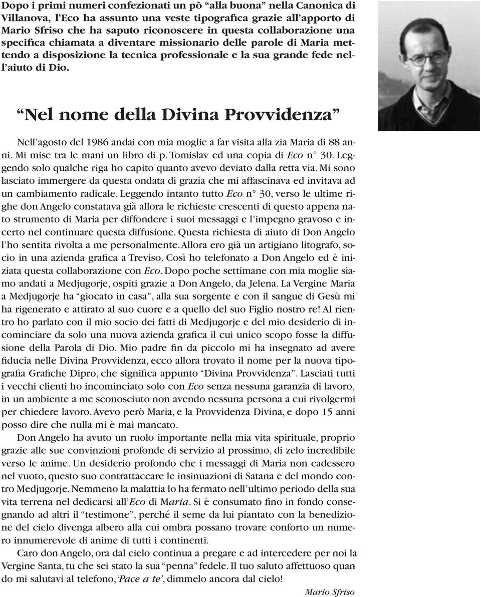 Nel nome della Divina Provvidenza Nell agosto del 1986 andai con mia moglie a far visita alla zia Maria di 88 anni. Mi mise tra le mani un libro di p. Tomislav ed una copia di Eco n 30.