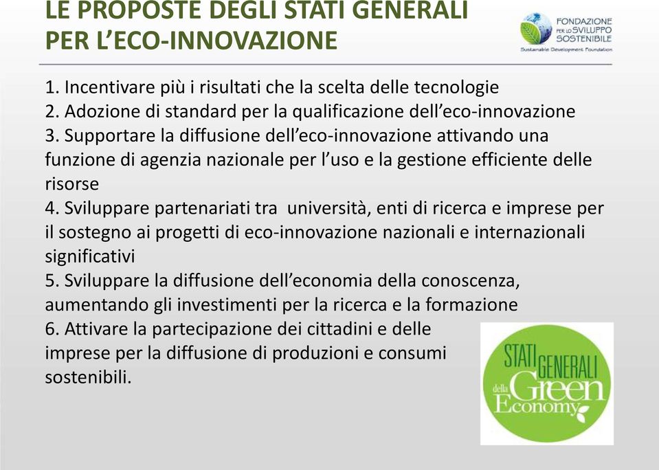 Supportare la diffusione dell eco-innovazione attivando una funzione di agenzia nazionale per l uso e la gestione efficiente delle risorse 4.