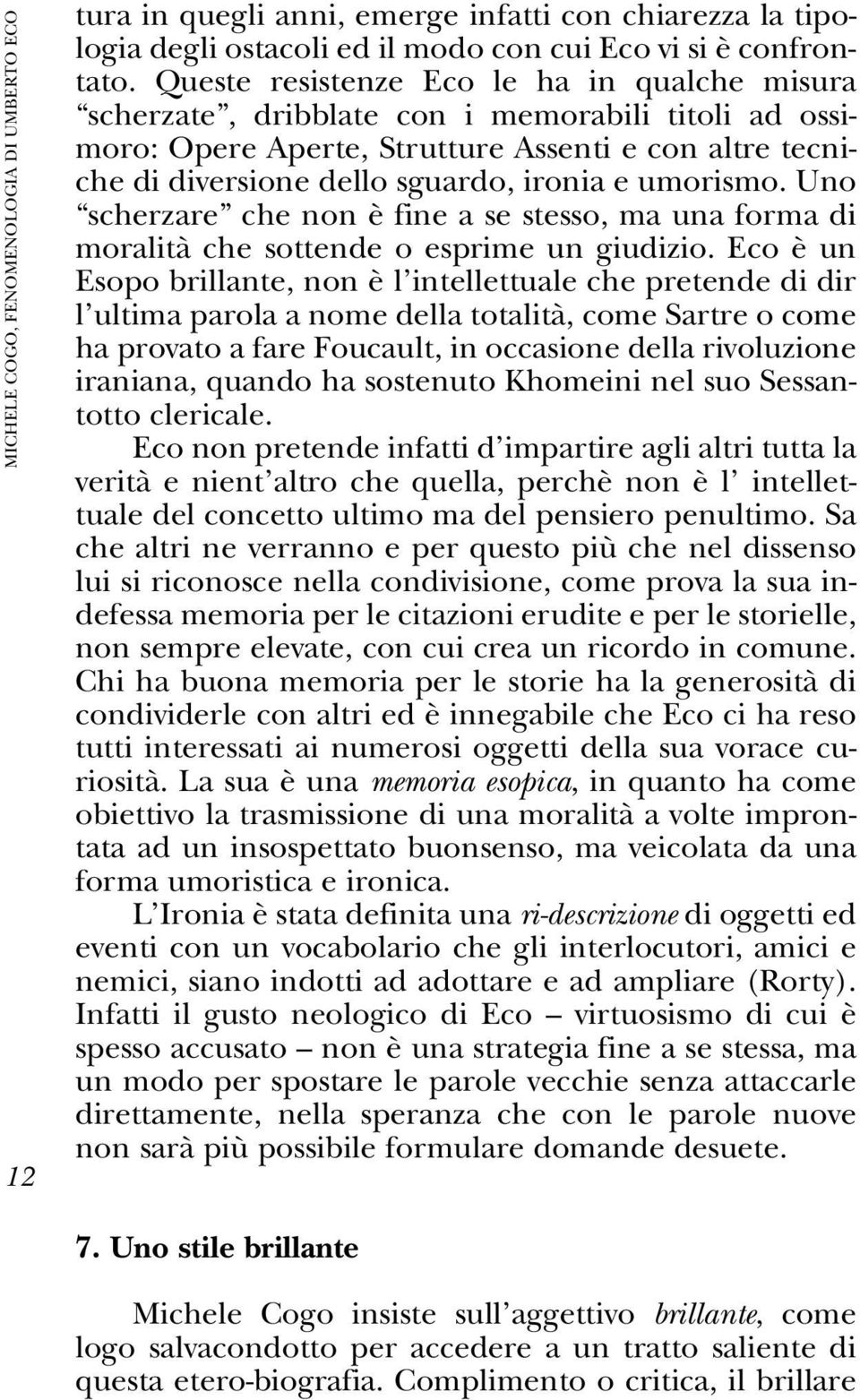 umorismo. Uno scherzare che non è fine a se stesso, ma una forma di moralità che sottende o esprime un giudizio.