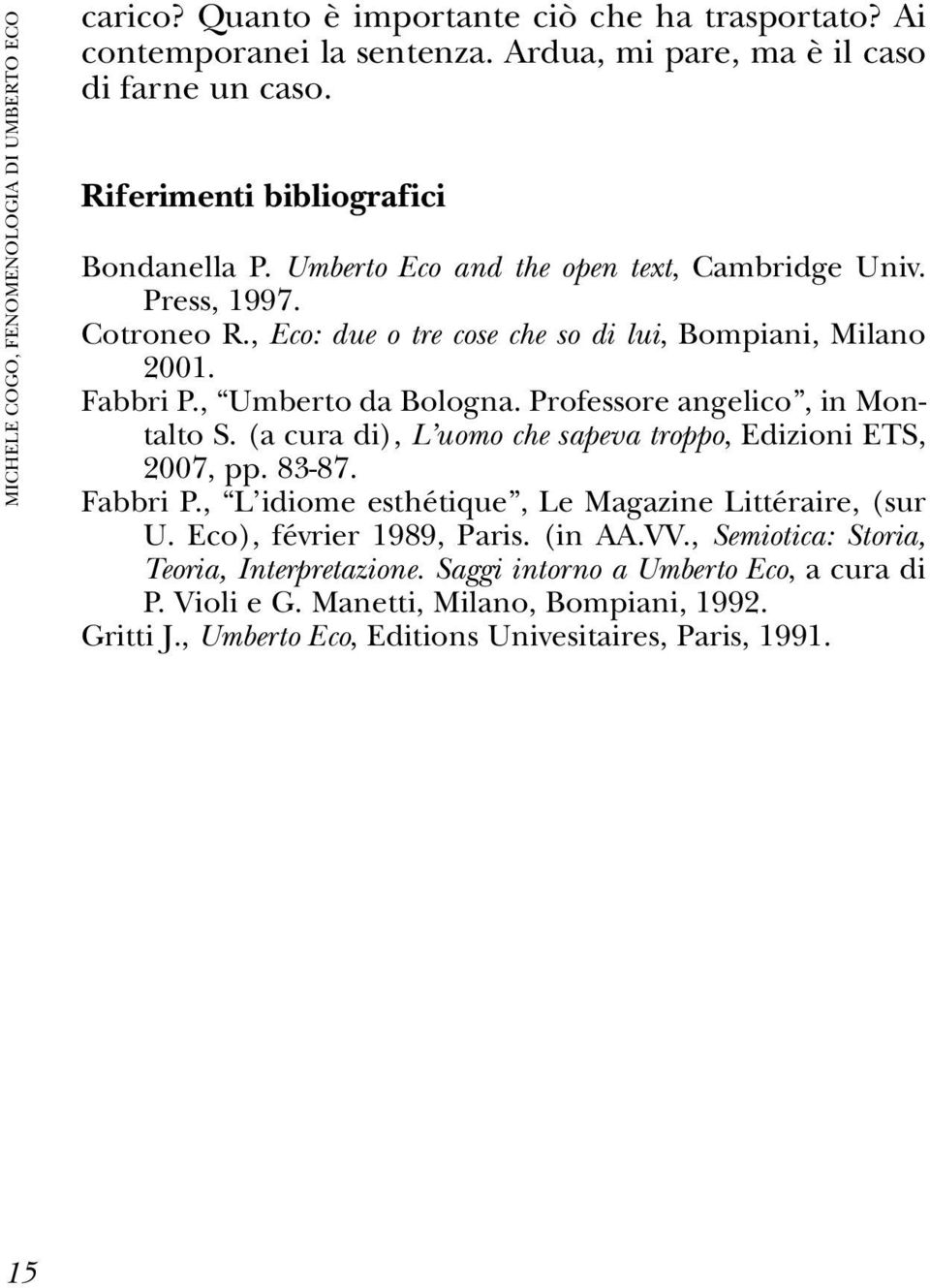 Professore angelico, in Montalto S. (a cura di), L uomo che sapeva troppo, Edizioni ETS, 2007, pp. 83-87. Fabbri P., L idiome esthétique, Le Magazine Littéraire, (sur U.