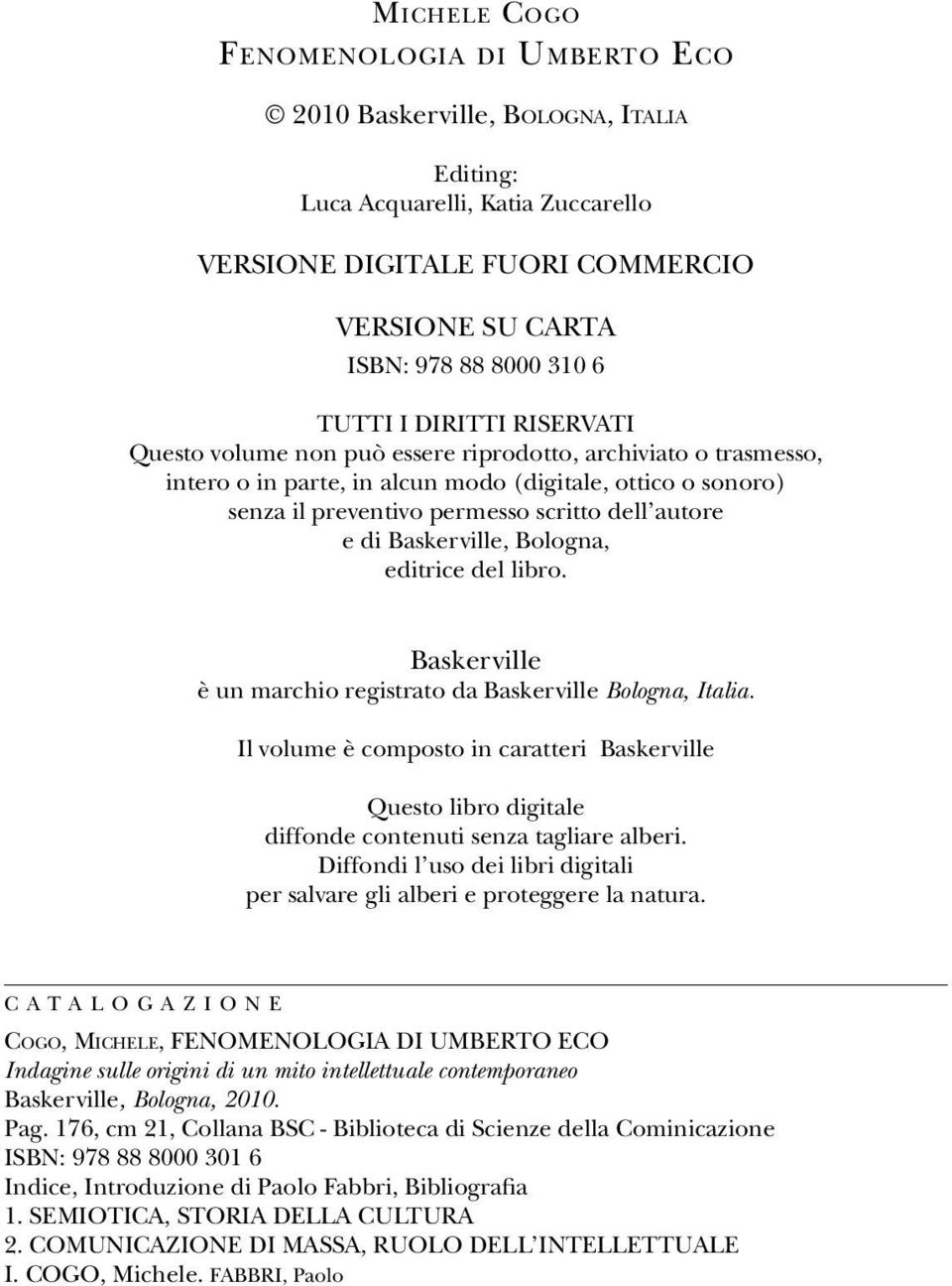 autore e di Baskerville, Bologna, editrice del libro. Baskerville è un marchio registrato da Baskerville Bologna, Italia.