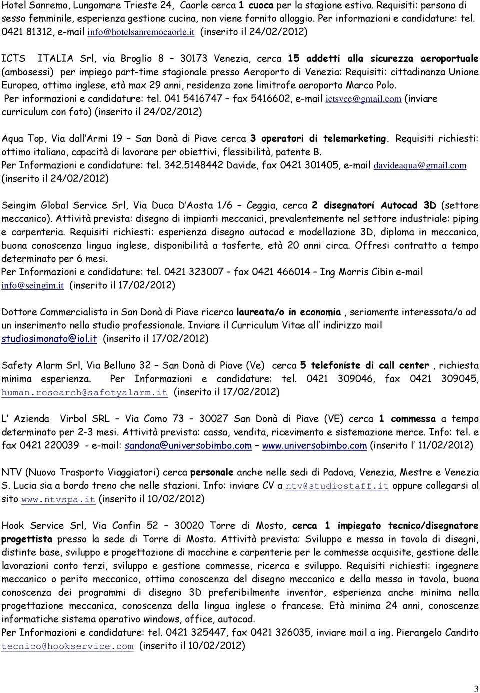 it (inserito il 24/02/2012) ICTS ITALIA Srl, via Broglio 8 30173 Venezia, cerca 15 addetti alla sicurezza aeroportuale (ambosessi) per impiego part-time stagionale presso Aeroporto di Venezia: