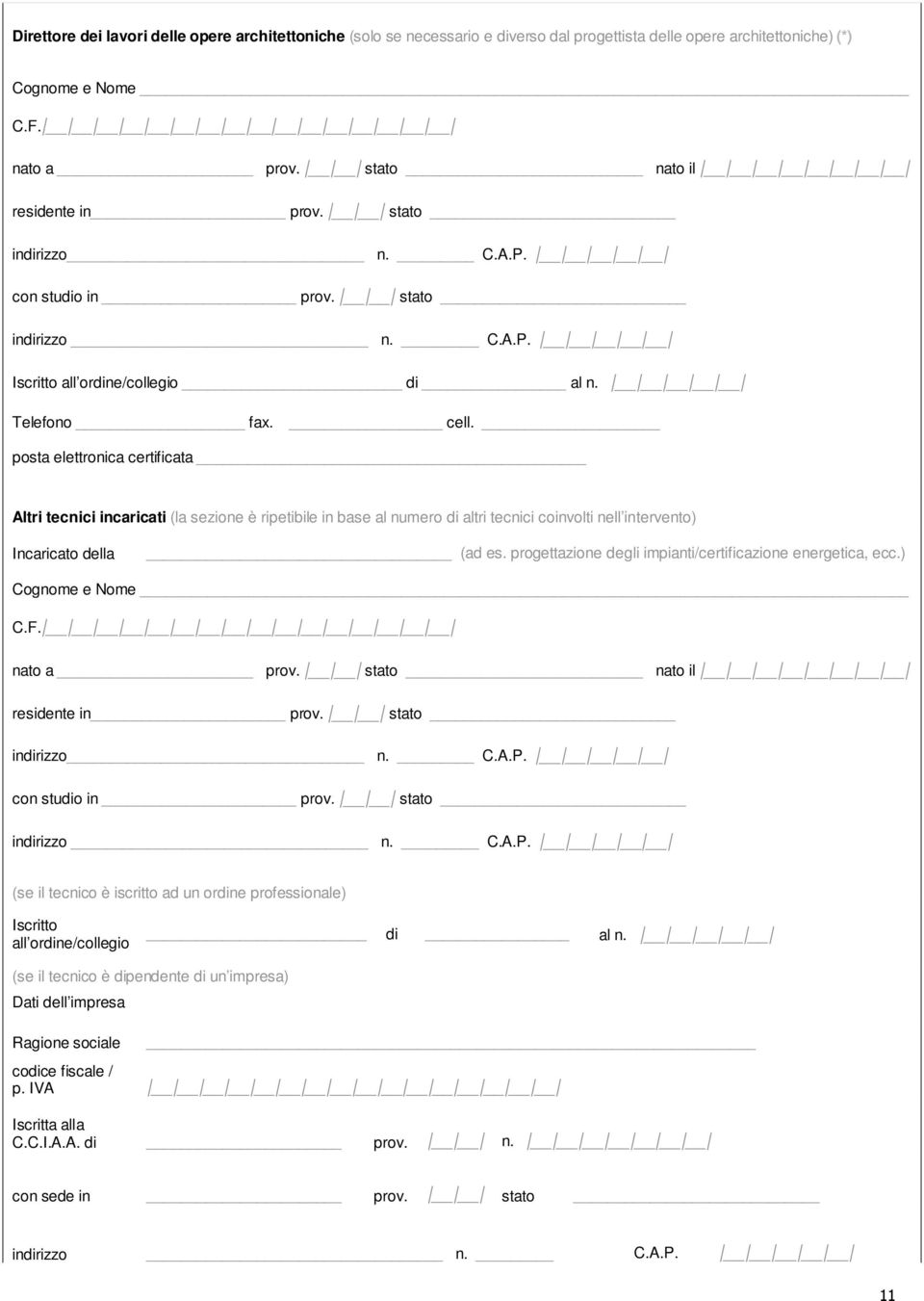 posta elettronica certificata Altri tecnici incaricati (la sezione è ripetibile in base al numero di altri tecnici coinvolti nell intervento) Incaricato della (ad es.