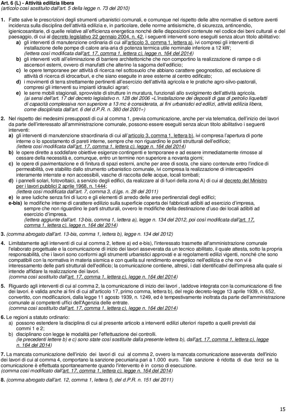 delle norme antisismiche, di sicurezza, antincendio, igienicosanitarie, di quelle relative all efficienza energetica nonché delle disposizioni contenute nel codice dei beni culturali e del paesaggio,