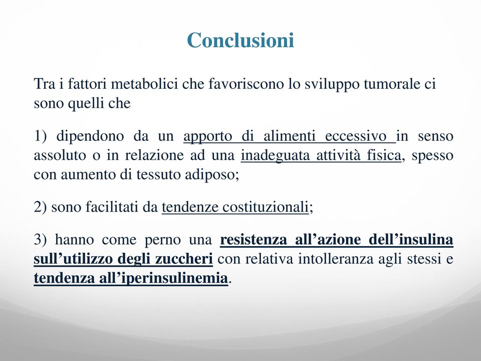 aumento di tessuto adiposo; 2) sono facilitati da tendenze costituzionali; 3) hanno come perno una resistenza all