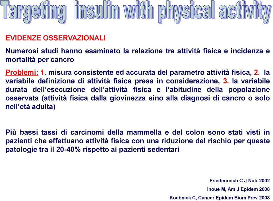 la variabile durata dell esecuzione dell attività fisica e l abitudine della popolazione osservata (attività fisica dalla giovinezza sino alla diagnosi di cancro o solo nell età adulta) Più