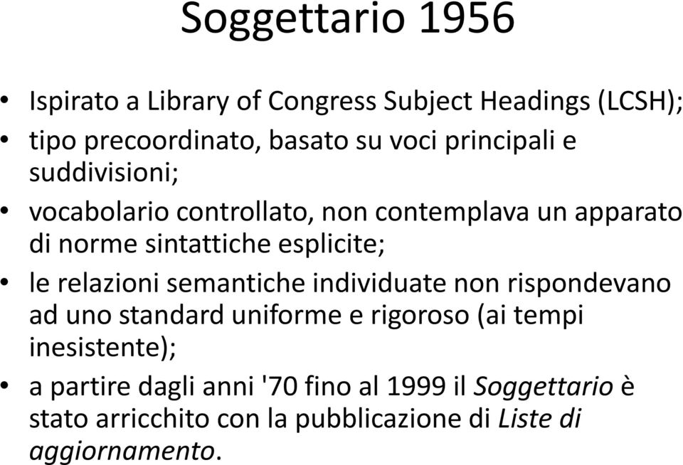 le relazioni semantiche individuate non rispondevano ad uno standard uniforme e rigoroso (ai tempi inesistente);