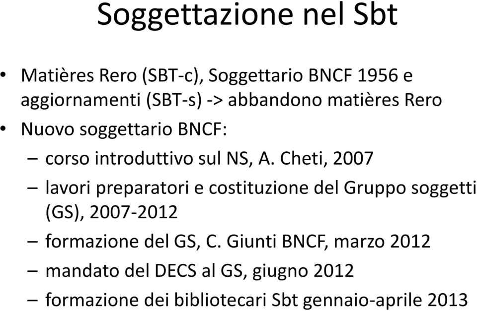 Cheti, 2007 lavori preparatori e costituzione del Gruppo soggetti (GS), 2007-2012 formazione del