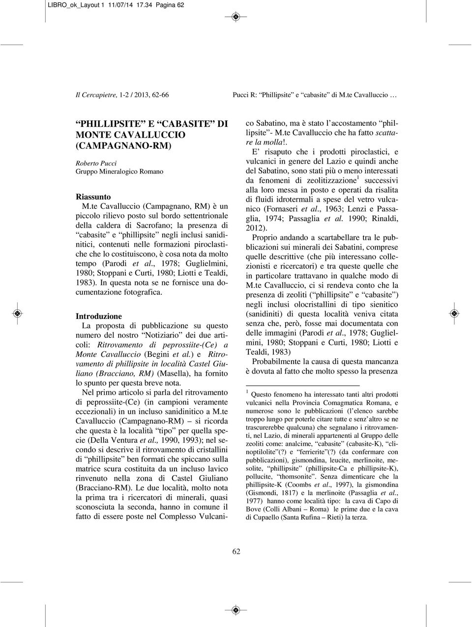 formazioni piroclastiche che lo costituiscono, è cosa nota da molto tempo (Parodi et al., 1978; Guglielmini, 1980; Stoppani e Curti, 1980; Liotti e Tealdi, 1983).