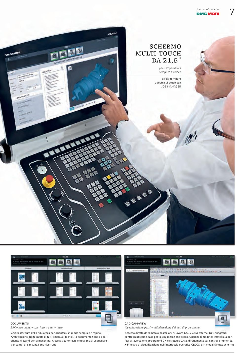 Ricerca a tutto testo e funzione di segnalibro per campi di consultazione ricorrenti. CAD-CAM-VIEW Visualizzazione pezzi e ottimizzazione dei dati di programma.